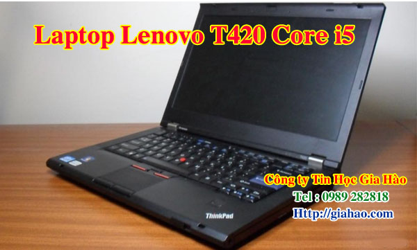 Laptop IBM T420 giá rẻ đã qua sử dụng của công ty Tin Học Gia Hào luôn được khách hàng tin tưởng